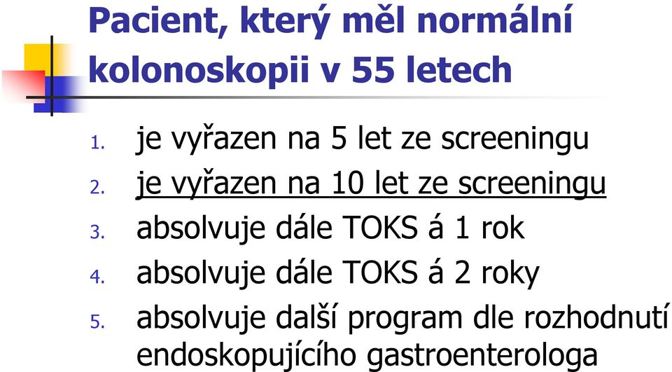 je vyřazen na 10 let ze screeningu 3.