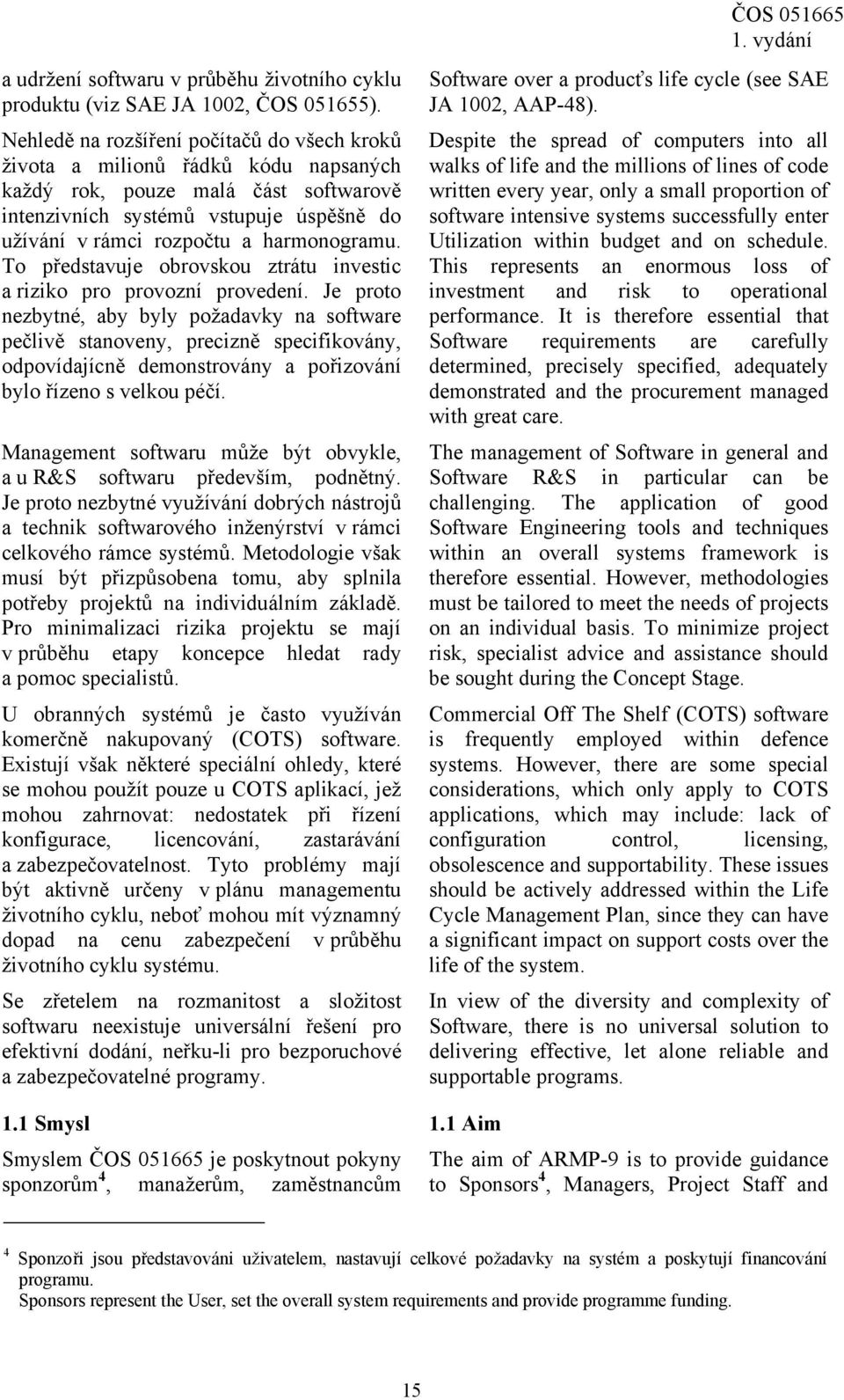 harmonogramu. To představuje obrovskou ztrátu investic a riziko pro provozní provedení.