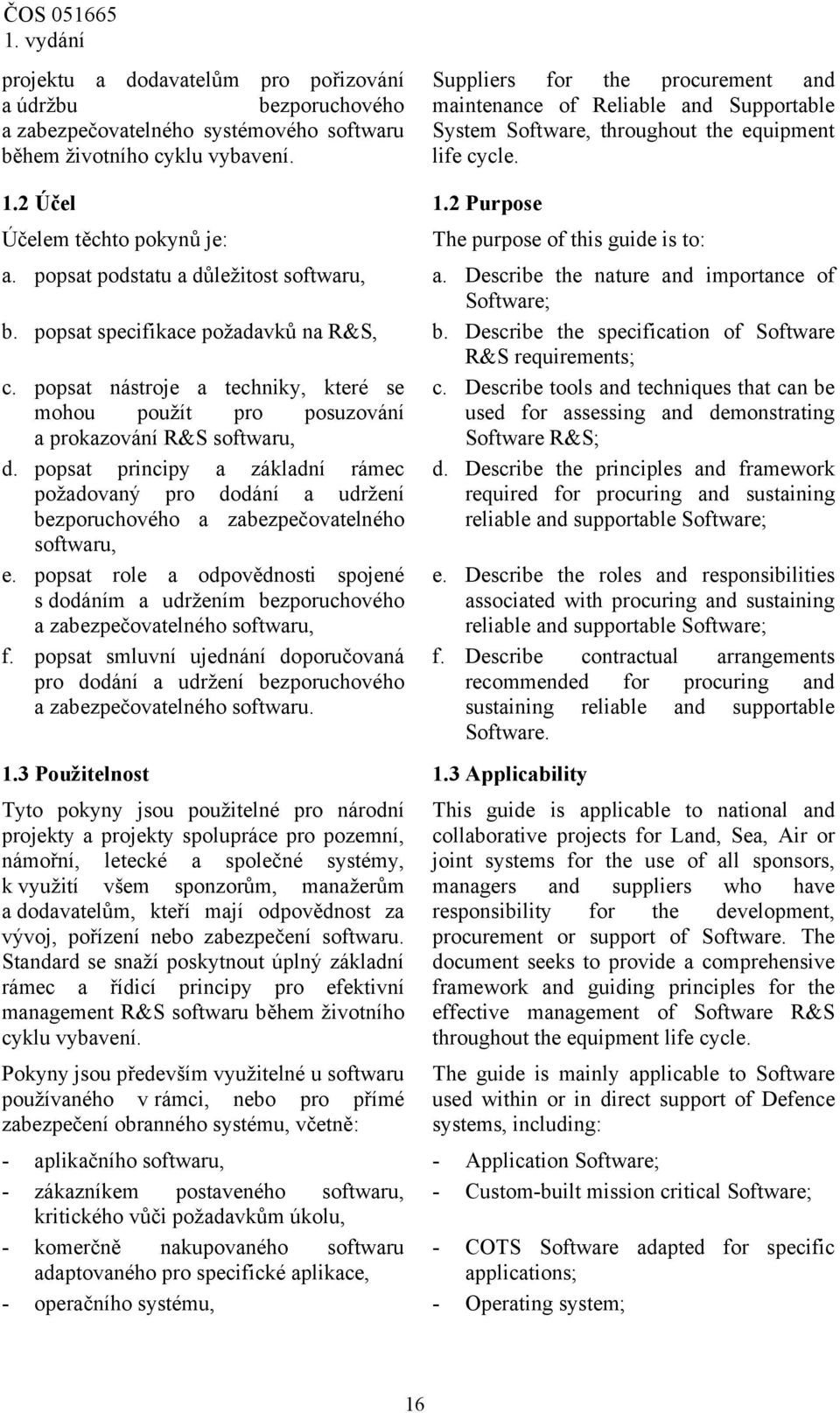 2 Purpose Účelem těchto pokynů je: The purpose of this guide is to: a. popsat podstatu a důležitost softwaru, a. Describe the nature and importance of Software; b.