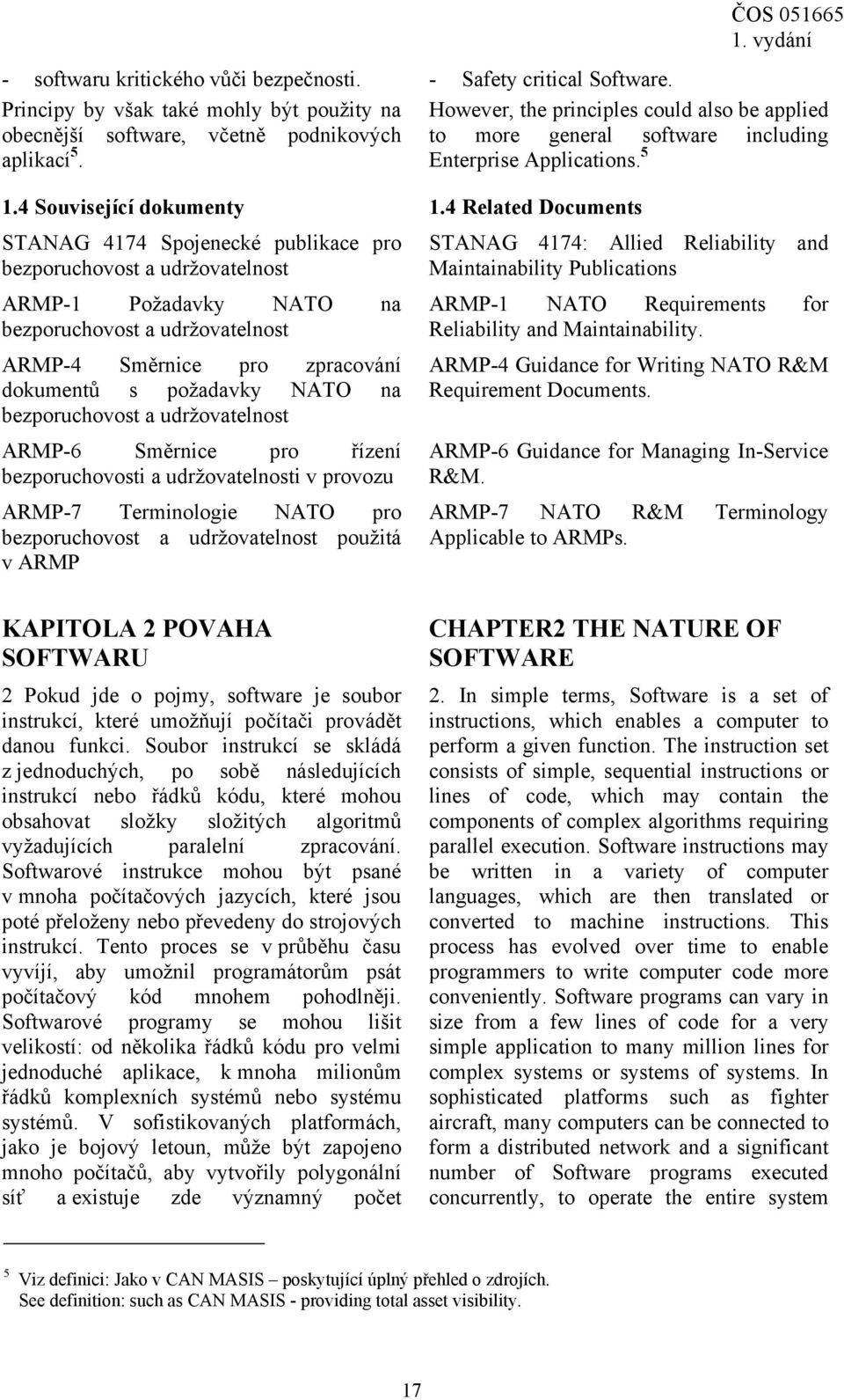 4 Related Documents STANAG 4174 Spojenecké publikace pro bezporuchovost a udržovatelnost ARMP-1 Požadavky NATO na bezporuchovost a udržovatelnost ARMP-4 Směrnice pro zpracování dokumentů s požadavky