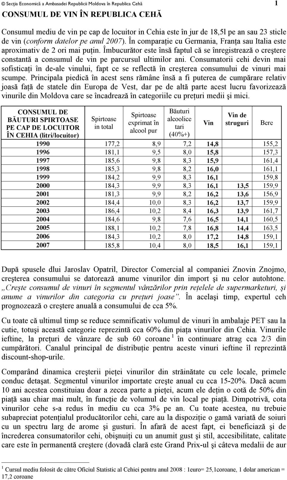 Îmbucurător este însă faptul că se înregistrează o creştere constantă a consumul de vin pe parcursul ultimilor ani.