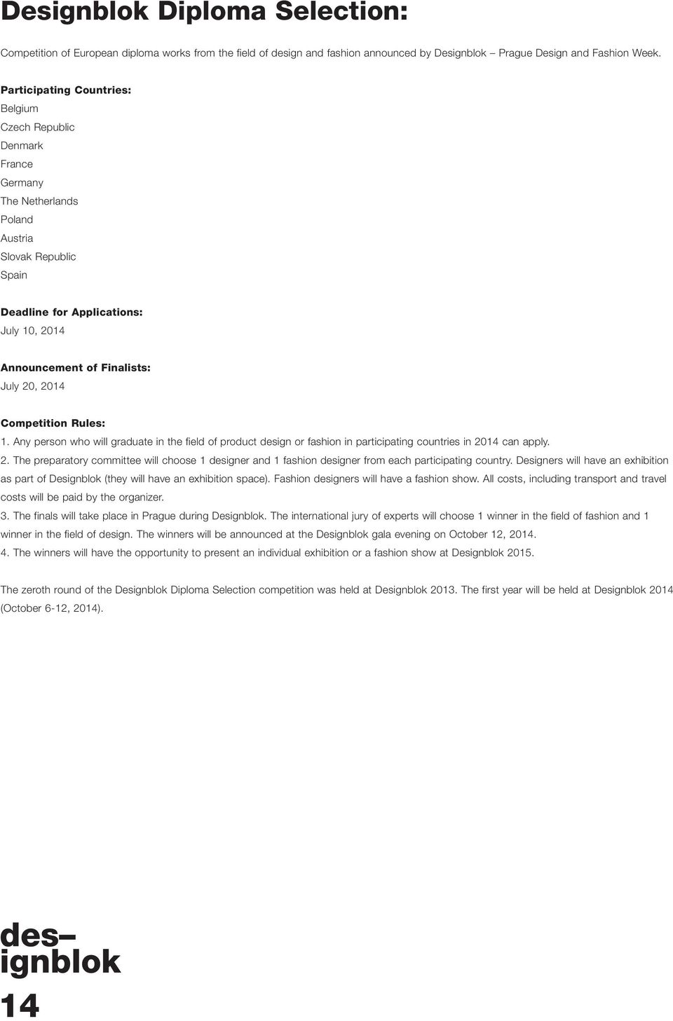 20, 2014 Competition Rules: 1. Any person who will graduate in the field of product design or fashion in participating countries in 2014 can apply. 2. The preparatory committee will choose 1 designer and 1 fashion designer from each participating country.