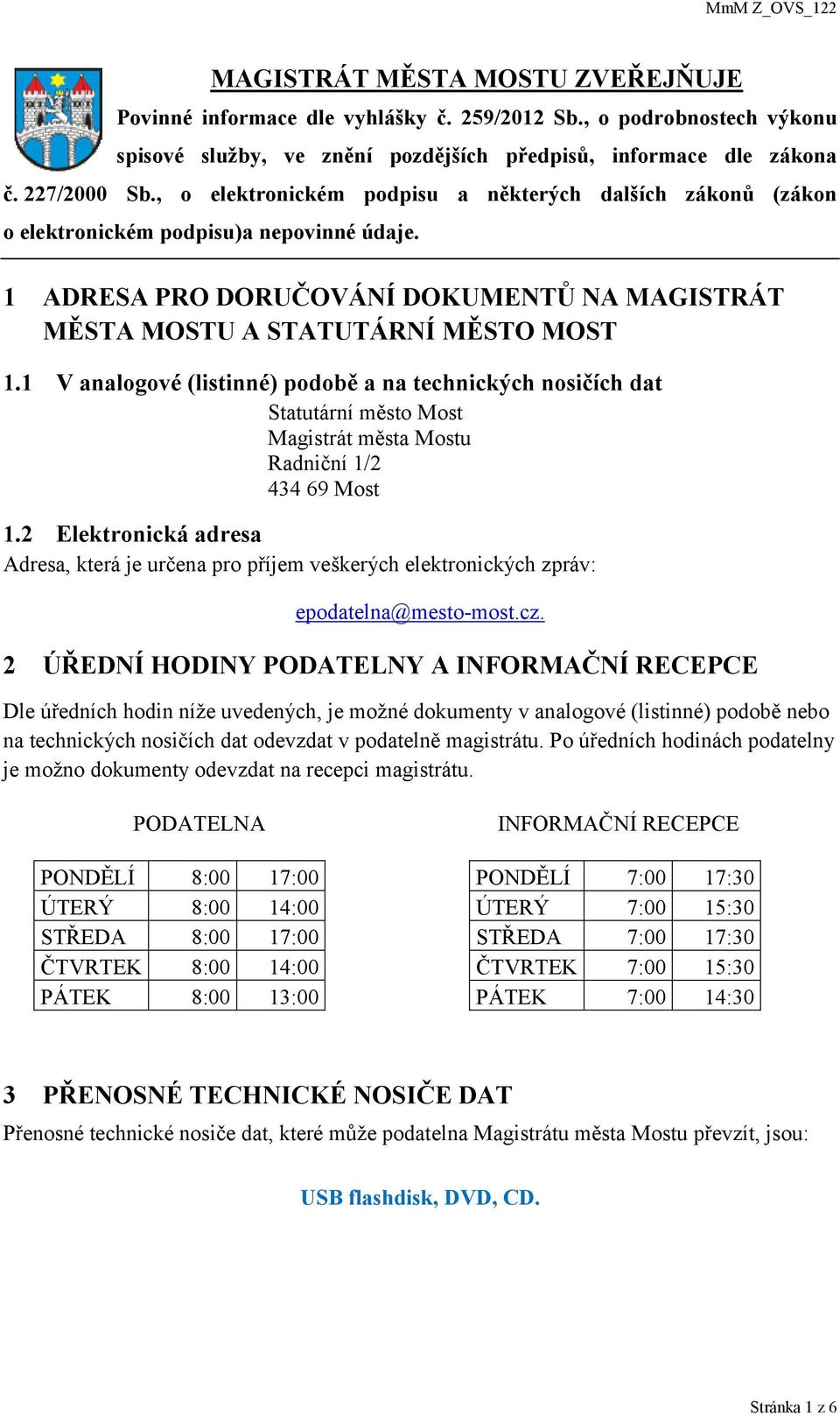 1 V analogové (listinné) podobě a na technických nosičích dat Statutární město Most Magistrát města Mostu Radniční 1/2 434 69 Most 1.