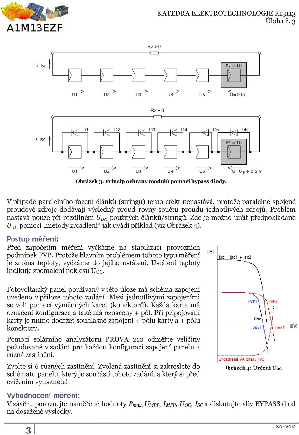 Problém nastává pouze při rozdílném použitých článků/stringů. Zde je možno určit předpokládané pomocí metody zrcadlení jak uvádí příklad (viz Obrázek ).