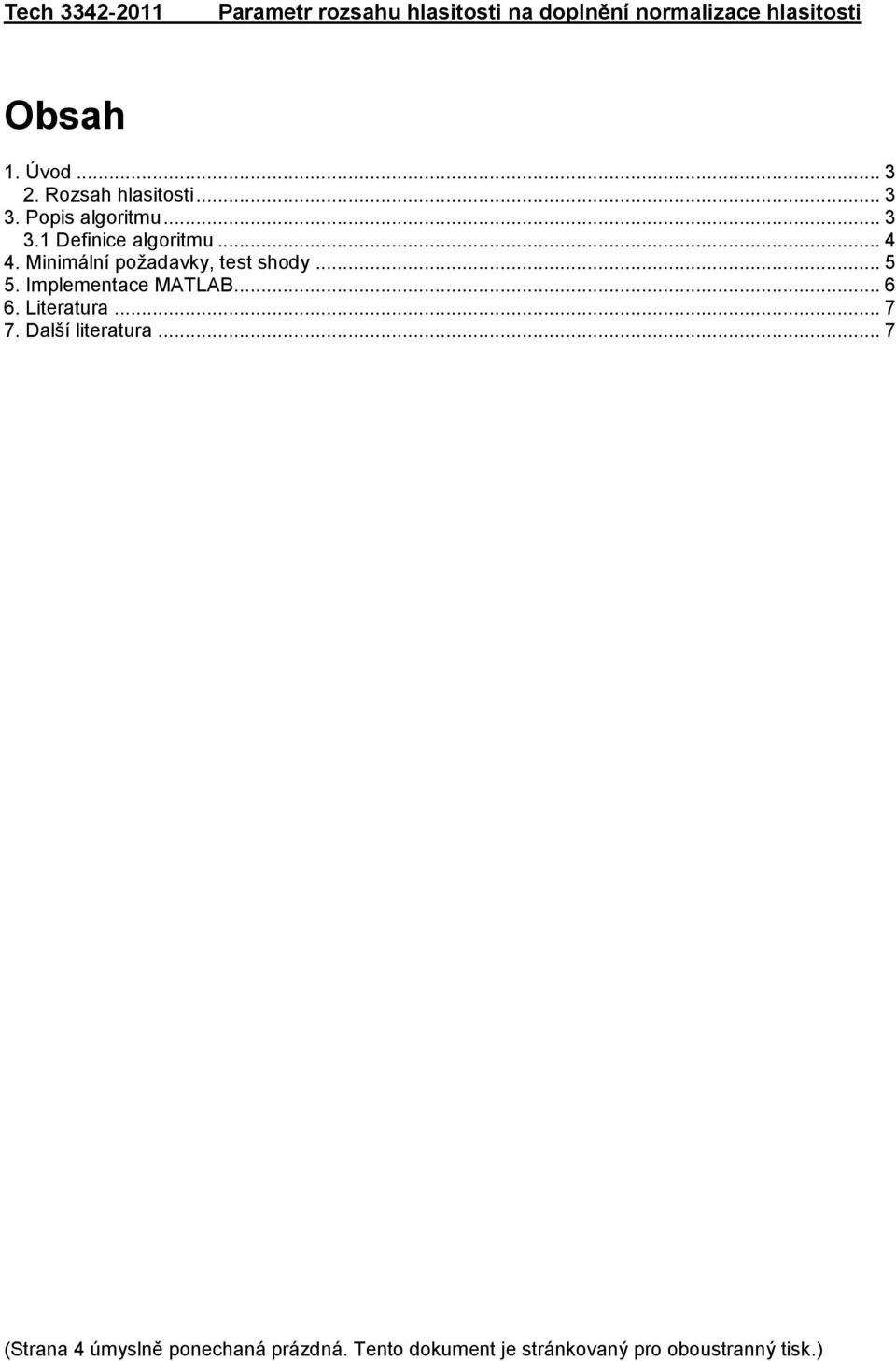 Minimální požadavky, test shody... 5 5. Implementace MATLAB... 6 6. Literatura... 7 7.