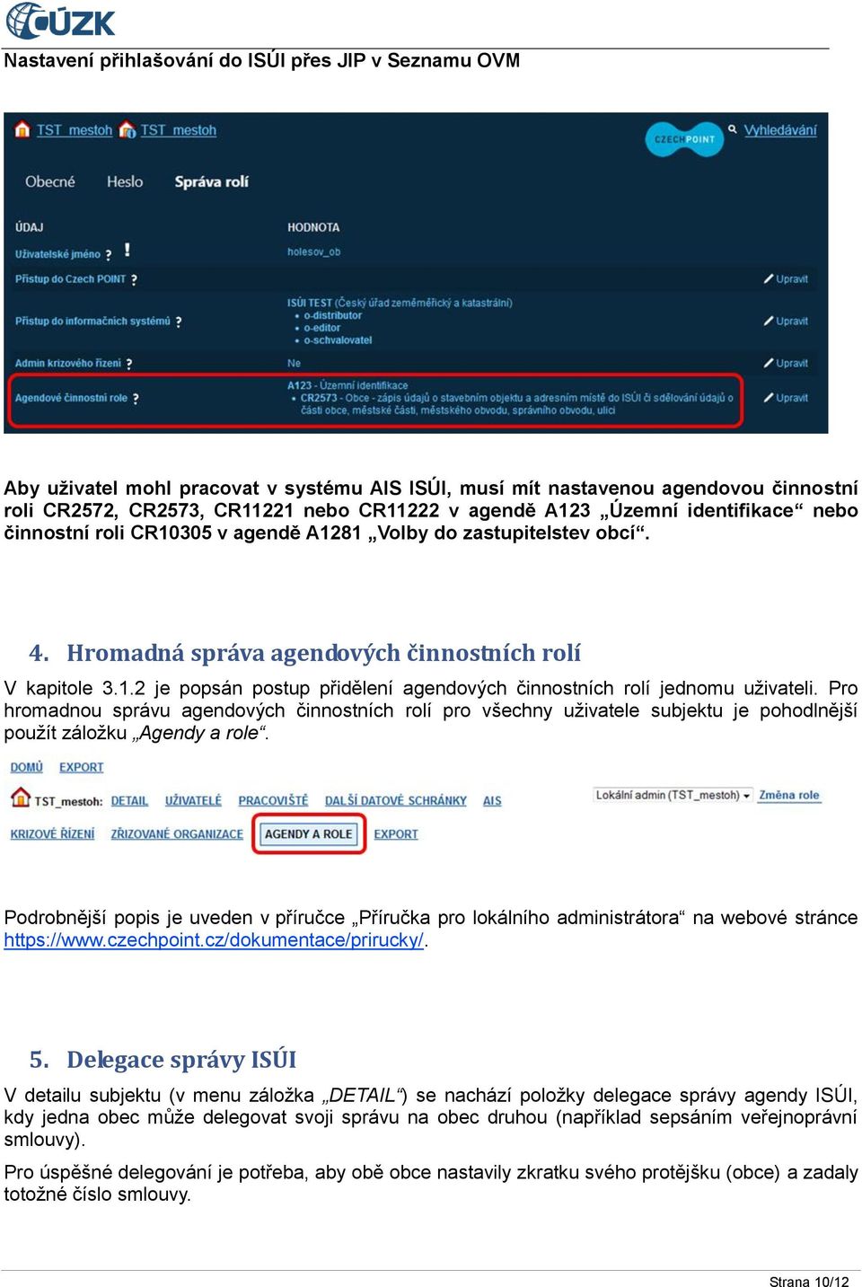 Pro hromadnou správu agendových činnostních rolí pro všechny uživatele subjektu je pohodlnější použít záložku Agendy a role.