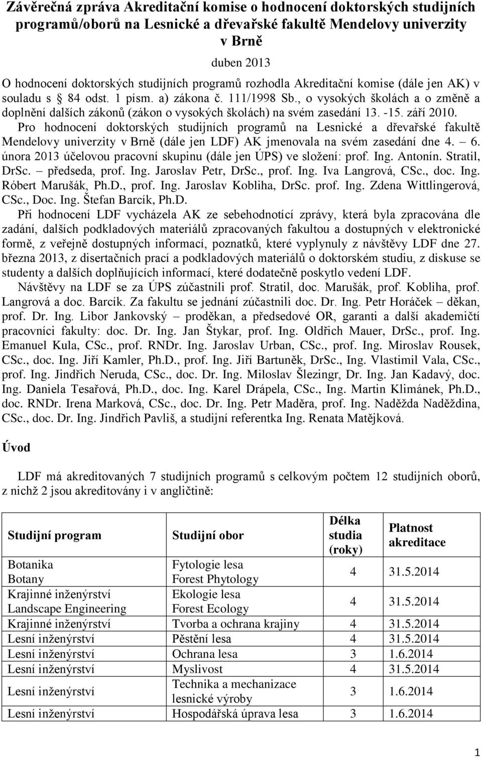 , o vysokých školách a o změně a doplnění dalších zákonů (zákon o vysokých školách) na svém zasedání 13. -15. září 2010.