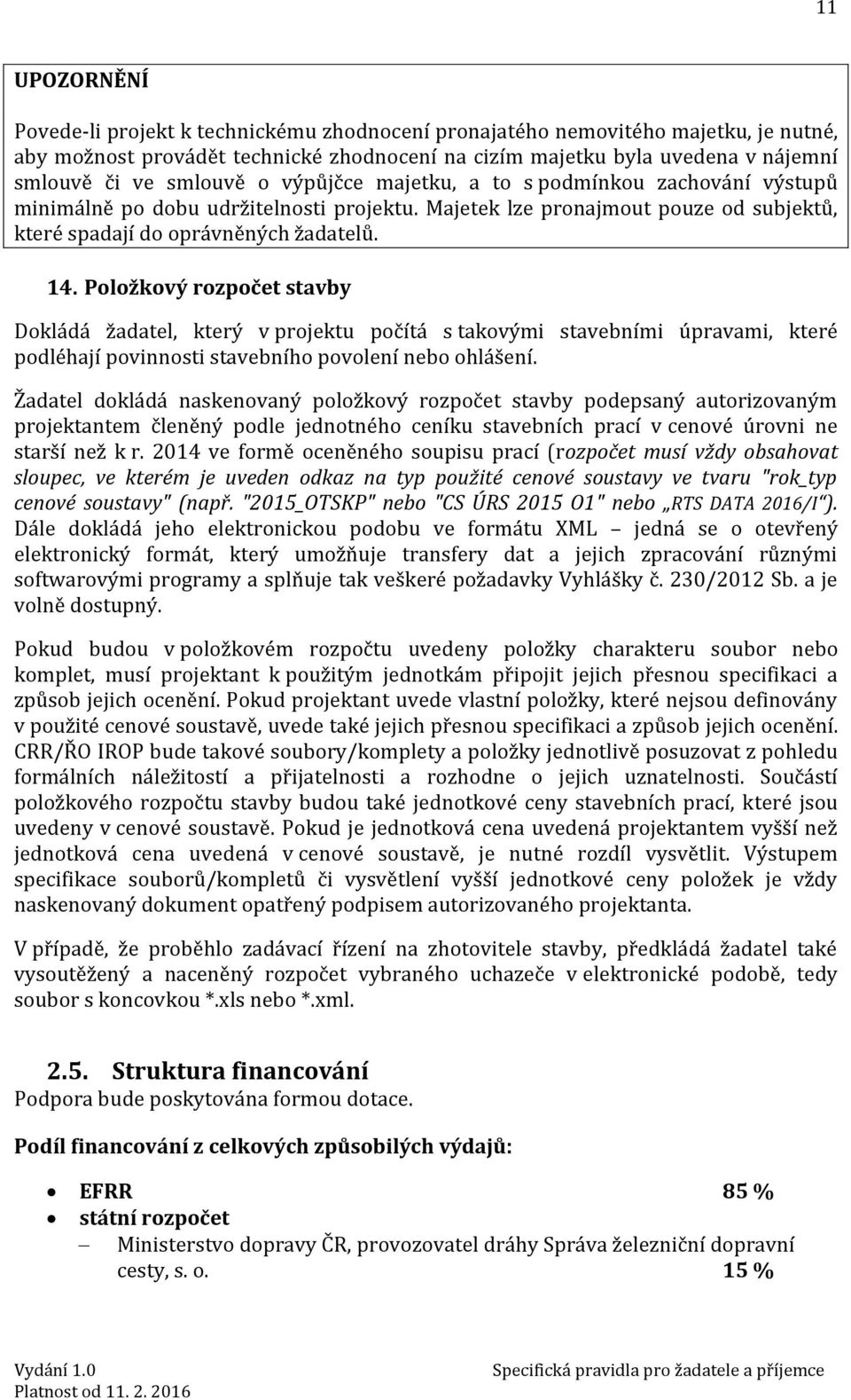 Položkový rozpočet stavby Dokládá žadatel, který v projektu počítá s takovými stavebními úpravami, které podléhají povinnosti stavebního povolení nebo ohlášení.