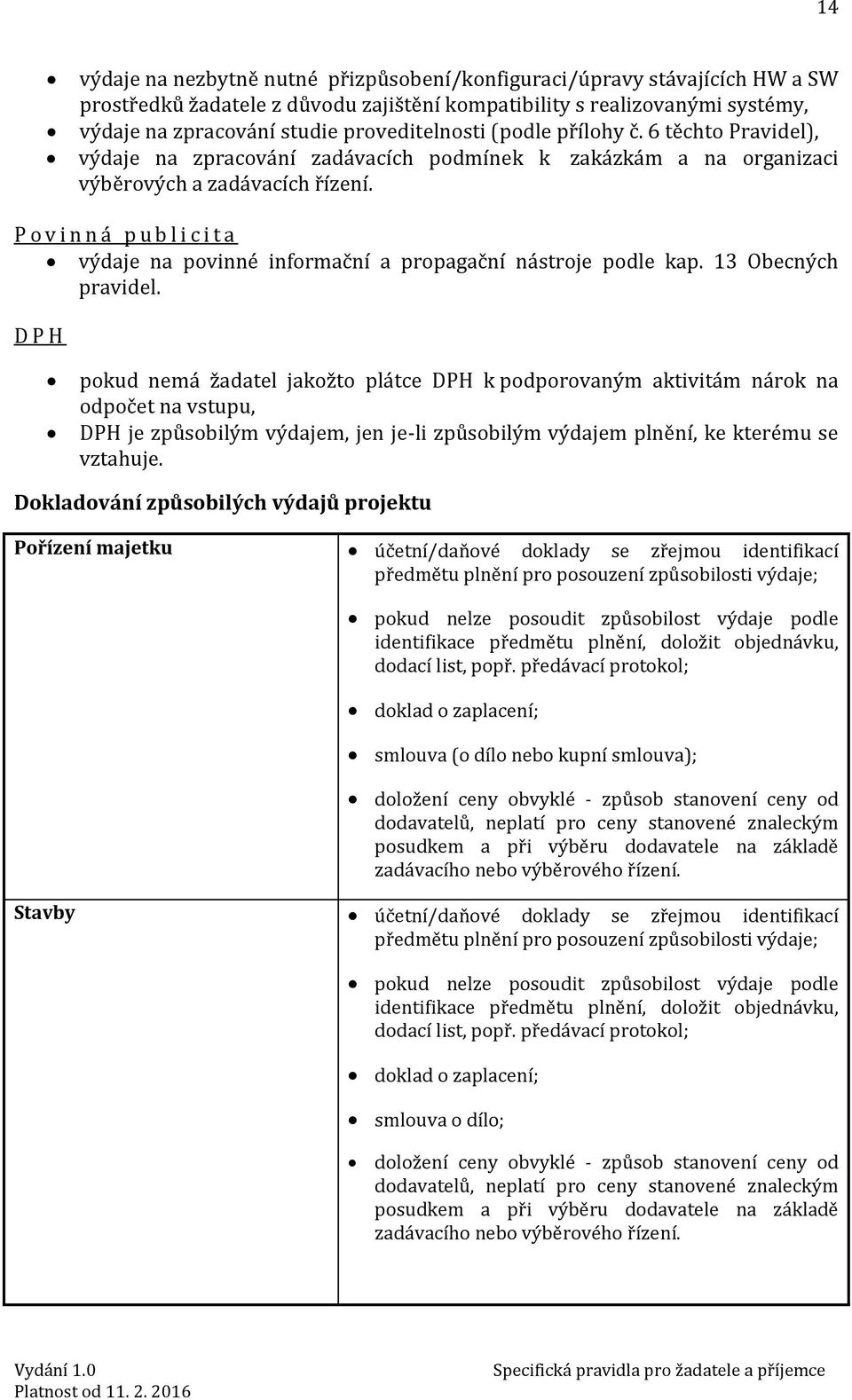 P o v i n n á p u b l i c i t a výdaje na povinné informační a propagační nástroje podle kap. 13 Obecných pravidel.