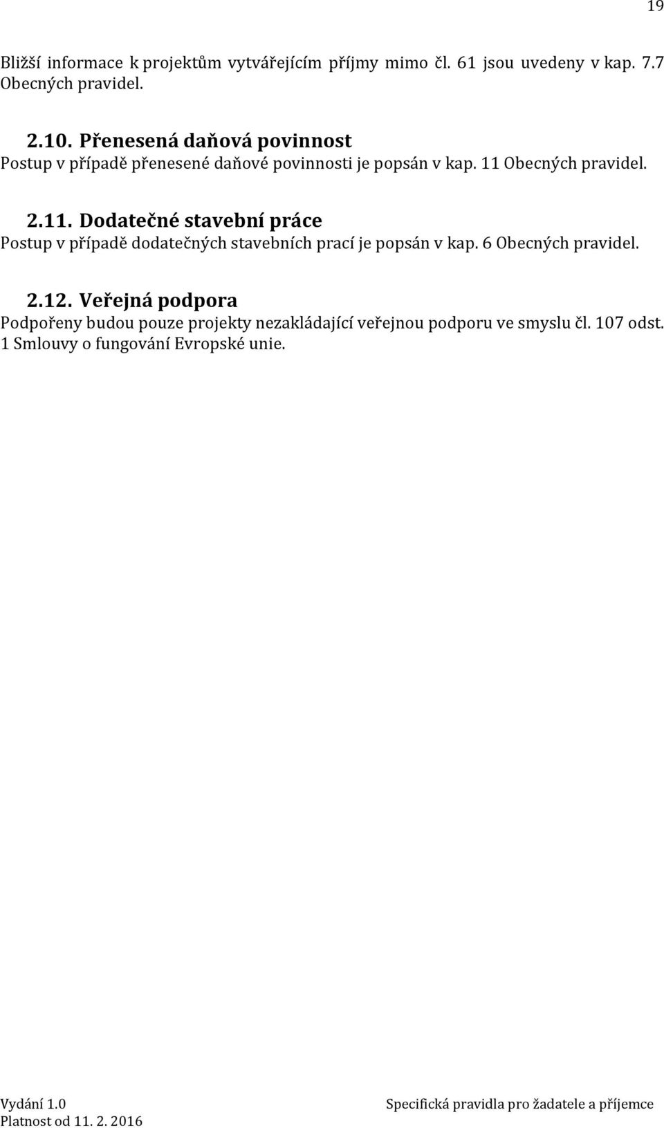 Obecných pravidel. 2.11. Dodatečné stavební práce Postup v případě dodatečných stavebních prací je popsán v kap.