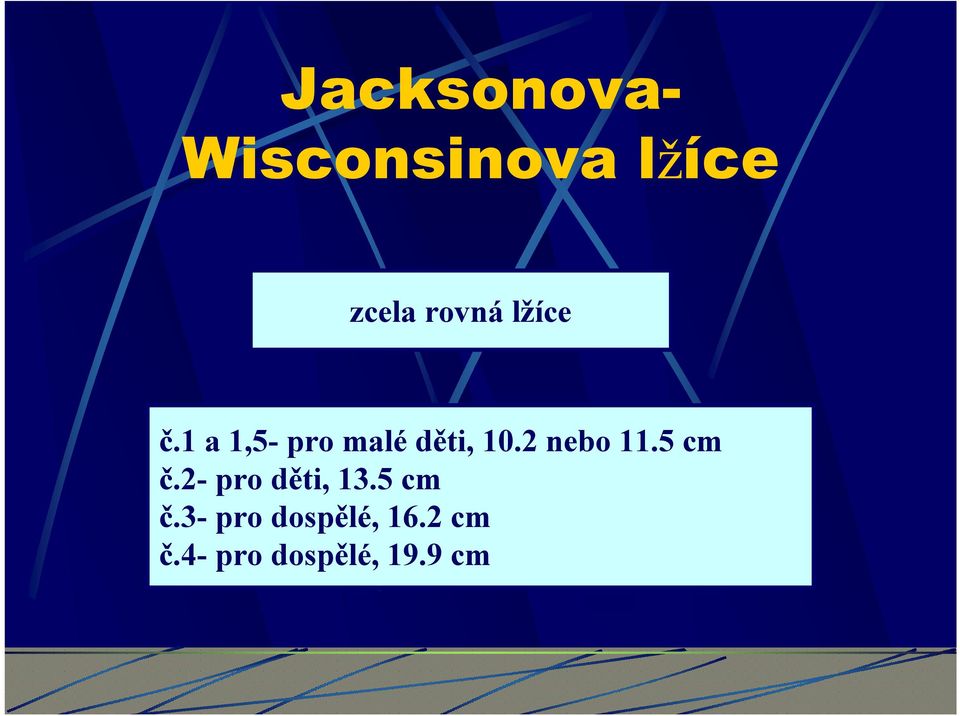 2 nebo 11.5 cm č.2- pro děti, 13.5 cm č.3- pro dospělé, 16.