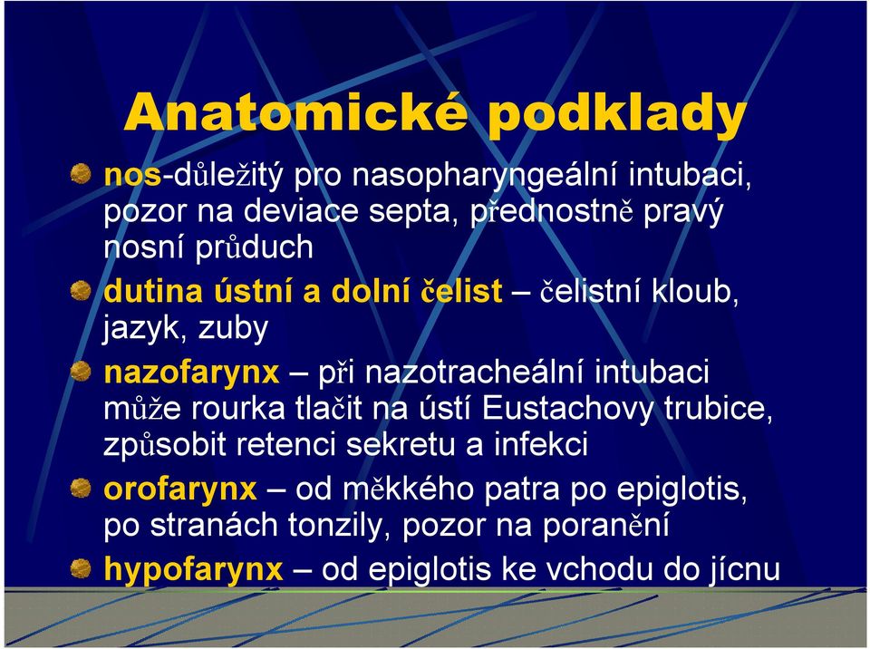 intubaci může rourka tlačit na ústí Eustachovy trubice, způsobit retenci sekretu a infekci orofarynx od