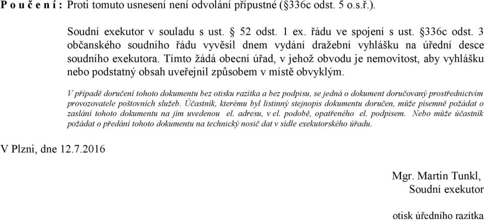 V případě doručení tohoto dokumentu bez otisku razítka a bez podpisu, se jedná o dokument doručovaný prostřednictvím provozovatele poštovních služeb.