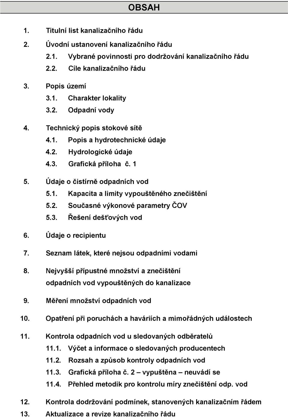 2. Současné výkonové parametry ČOV 5.3. Řešení dešťových vod 6. Údaje o recipientu 7. Seznam látek, které nejsou odpadními vodami 8.