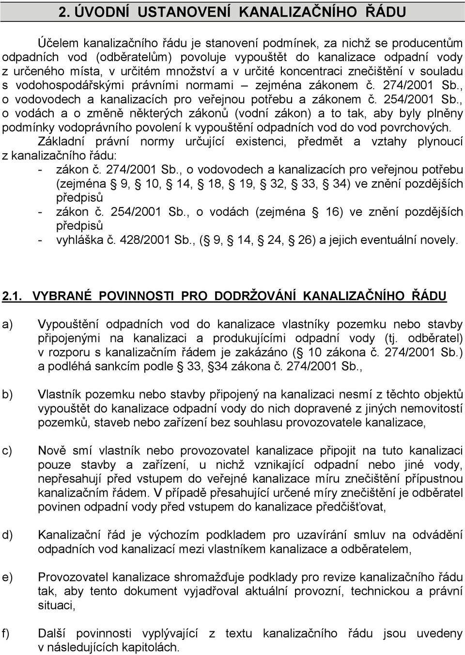 , o vodovodech a kanalizacích pro veřejnou potřebu a zákonem č. 254/2001 Sb.