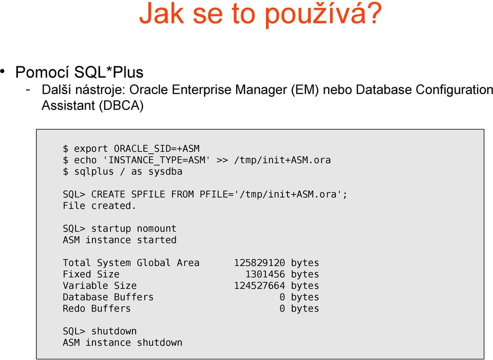 ORACLE_SID=+ASM $ echo 'INSTANCE_TYPE=ASM' >> /tmp/init+asm.