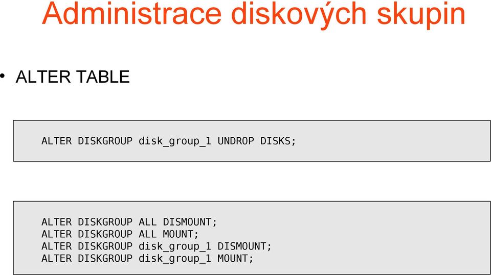 ALL DISMOUNT; ALTER DISKGROUP ALL MOUNT; ALTER