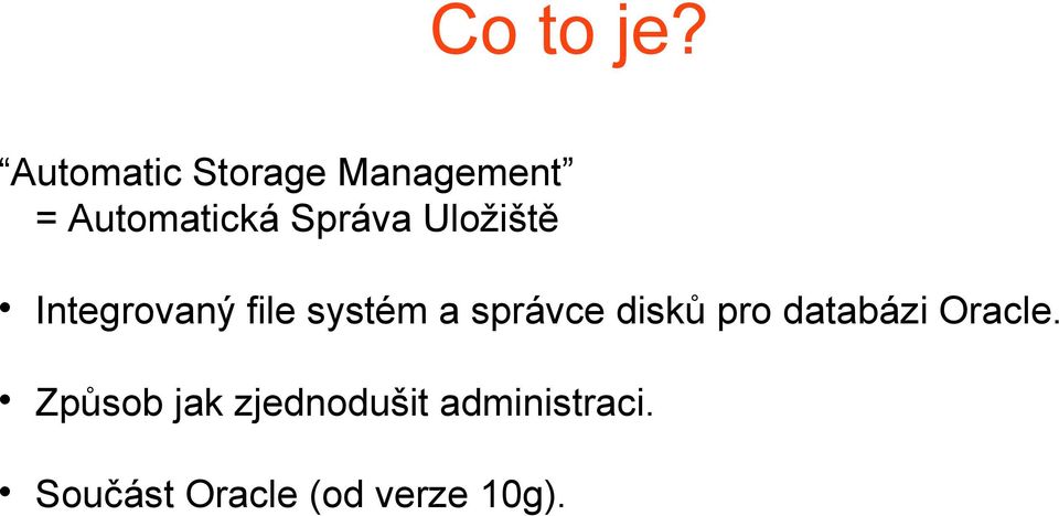 Uložiště Integrovaný file systém a správce disků