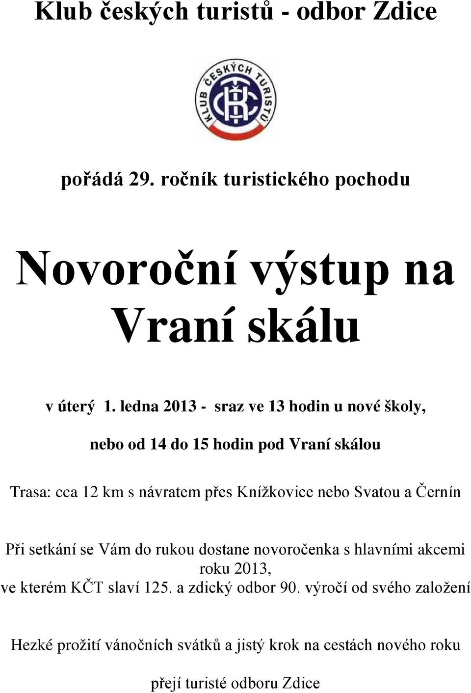 Knížkovice nebo Svatou a Černín Při setkání se Vám do rukou dostane novoročenka s hlavními akcemi roku 2013, ve kterém KČT