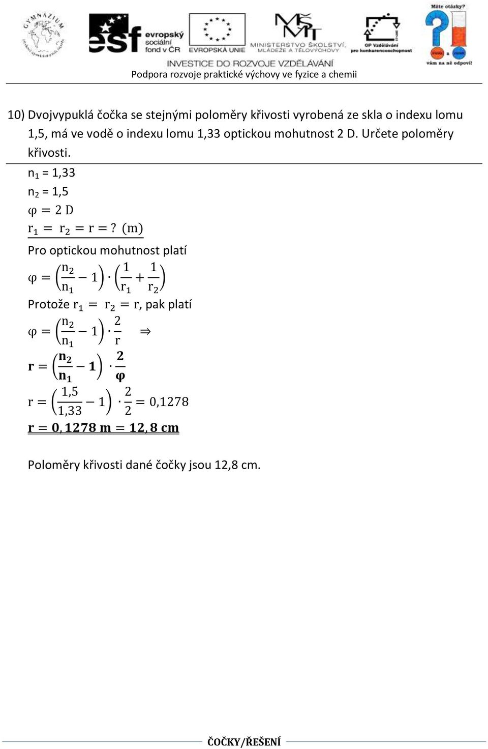 (m) Pro optickou mohutnost platí φ = ( n 2 n ) ( r + r 2 ) Protože r = r 2 = r, pak platí φ = ( n 2 n )