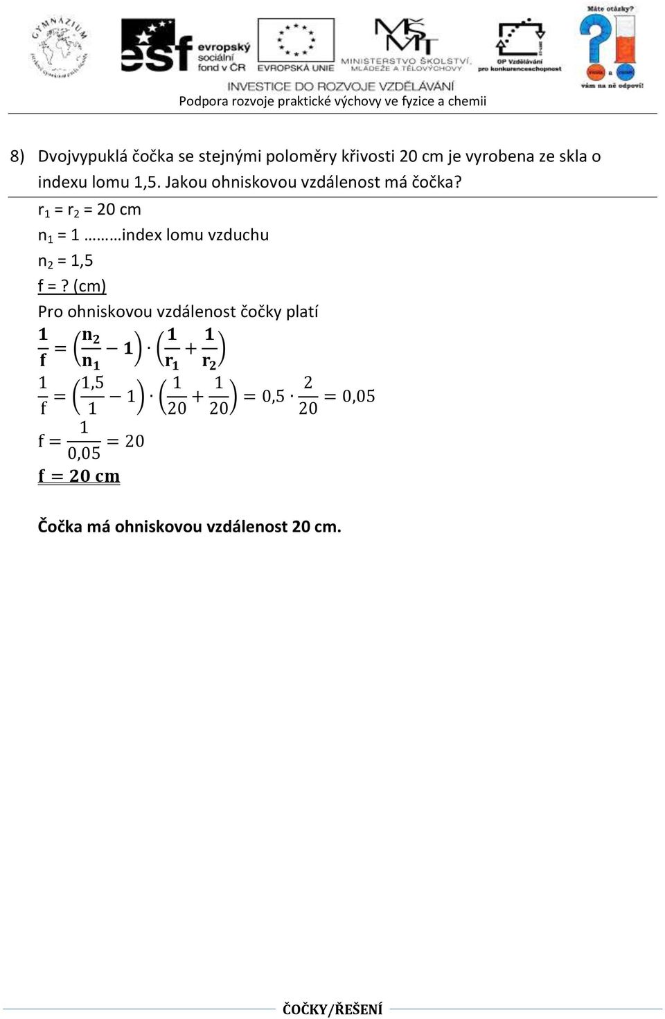 r = r 2 = 20 cm n = index lomu vzduchu n 2 =,5 f =?