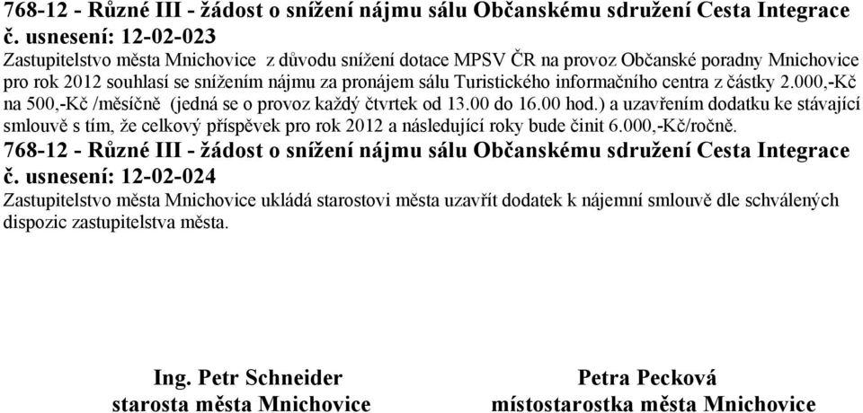 informačního centra z částky 2.000,-Kč na 500,-Kč /měsíčně (jedná se o provoz každý čtvrtek od 13.00 do 16.00 hod.