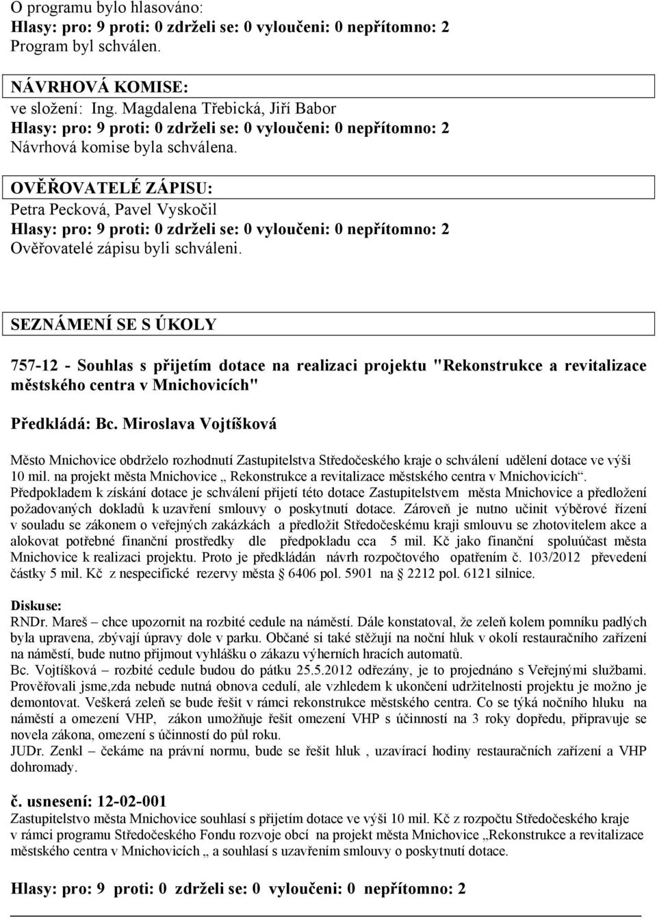 SEZNÁMENÍ SE S ÚKOLY 757-12 - Souhlas s přijetím dotace na realizaci projektu "Rekonstrukce a revitalizace městského centra v Mnichovicích" Předkládá: Bc.