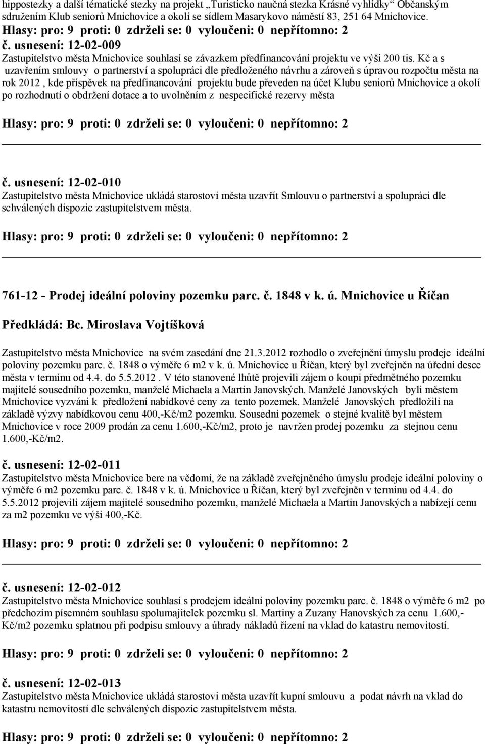 Kč a s uzavřením smlouvy o partnerství a spolupráci dle předloženého návrhu a zároveň s úpravou rozpočtu města na rok 2012, kde příspěvek na předfinancování projektu bude převeden na účet Klubu