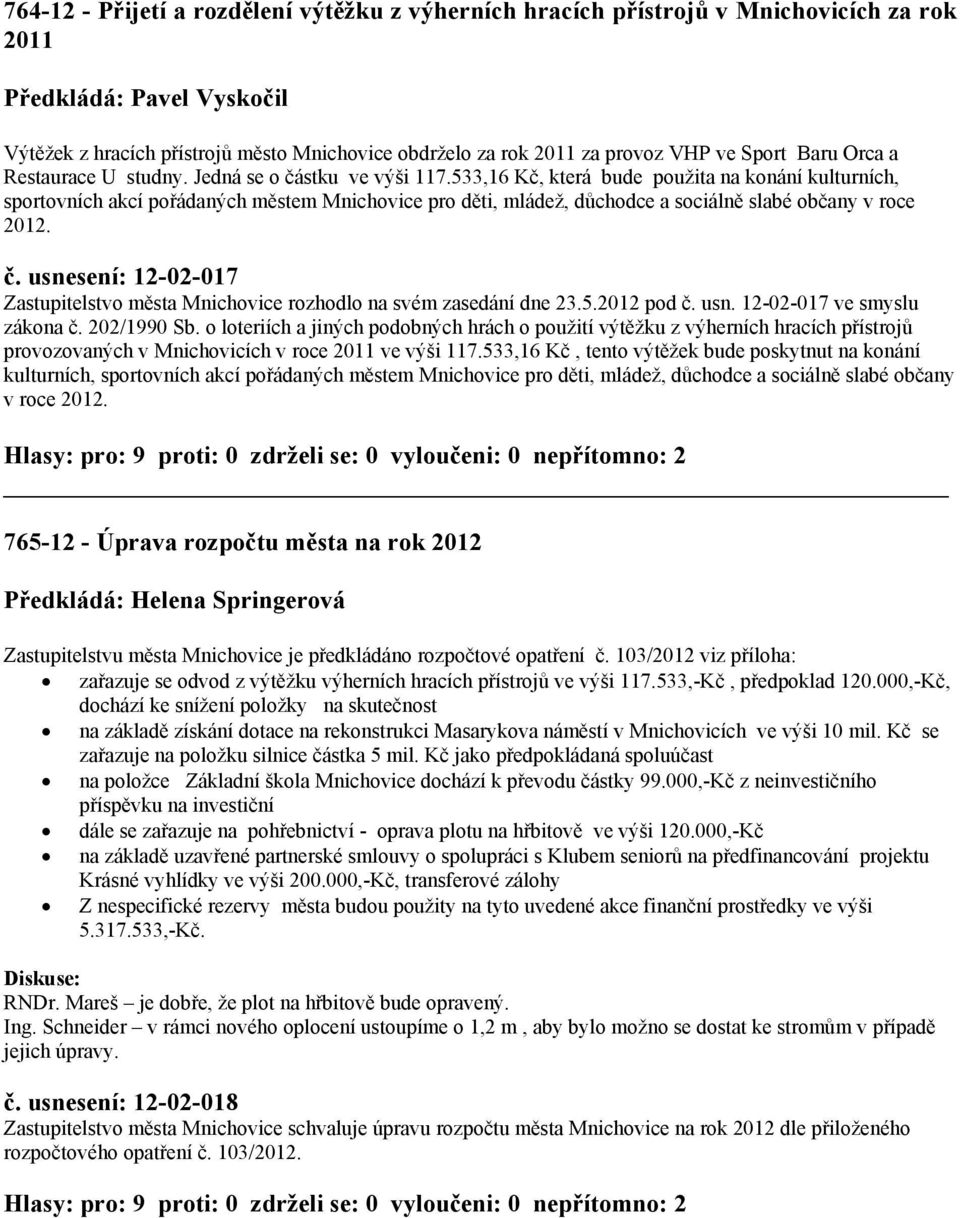 533,16 Kč, která bude použita na konání kulturních, sportovních akcí pořádaných městem Mnichovice pro děti, mládež, důchodce a sociálně slabé občany v roce 2012. č.