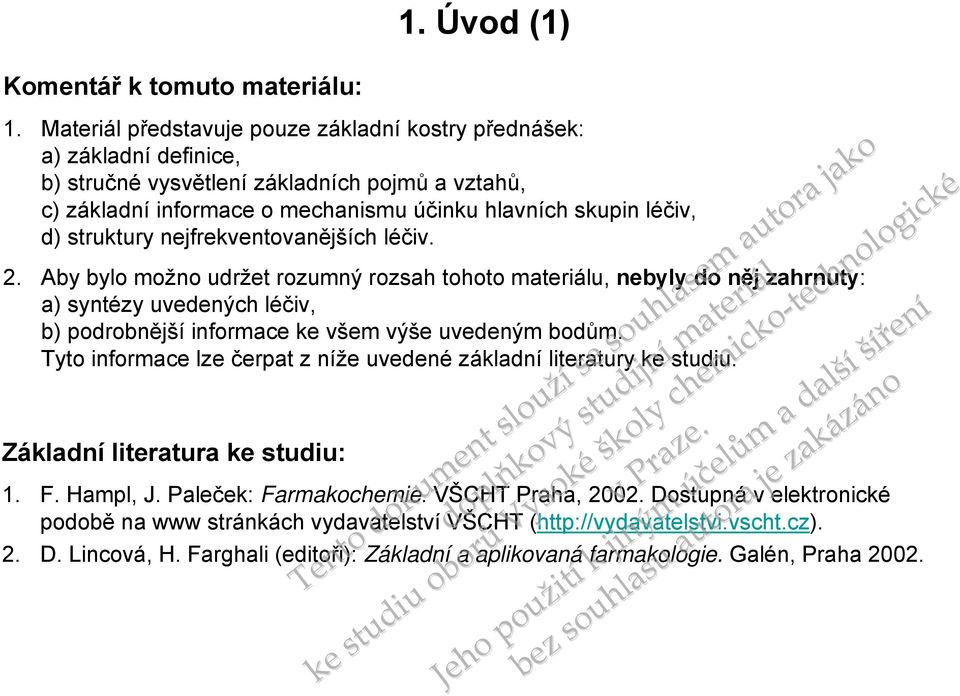 nejfrekventovanějch léčiv. 2. Aby bylo mož udržet rozumný rozsah tohoto u, nebyly do něj zahrnuty: a) syntézy uvedených léčiv, b) podrobněj informace ke všem výše uvedeným bodům.