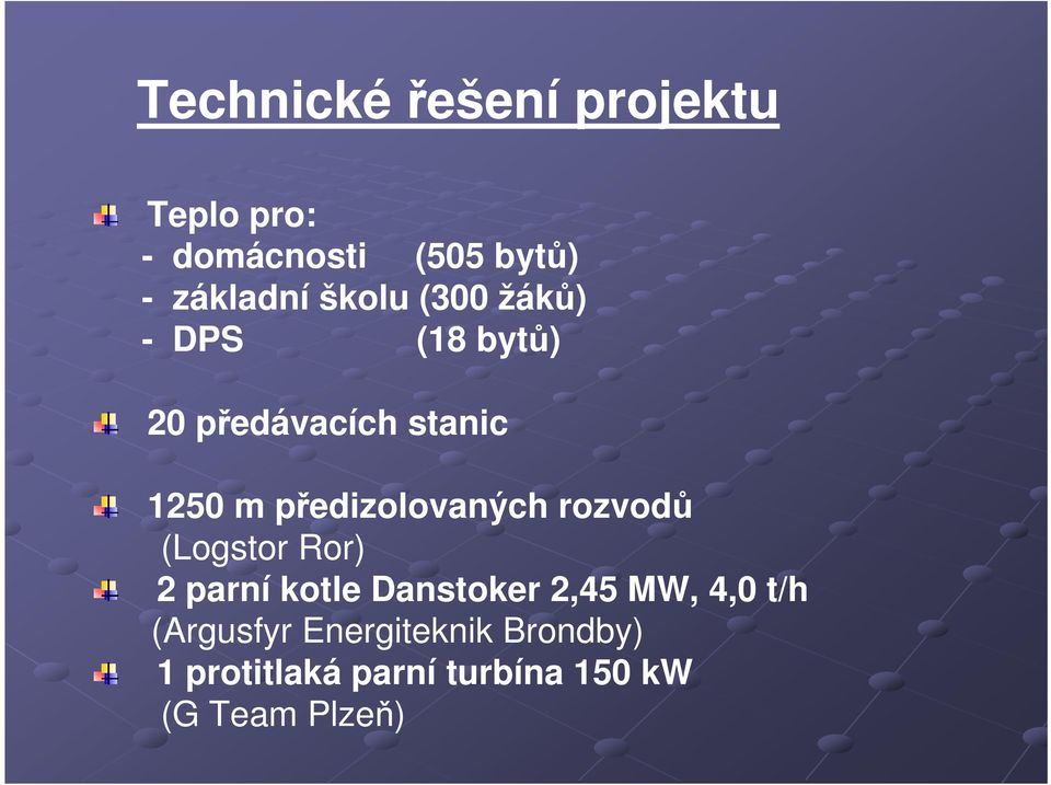 předizolovaných rozvodů (Logstor Ror) 2 parní kotle Danstoker 2,45 MW,