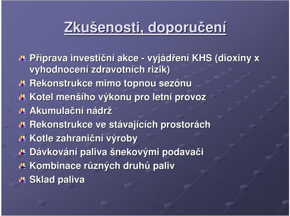 pro letní provoz Akumulační nádrž Rekonstrukce ve stávaj vajících ch prostorách Kotle