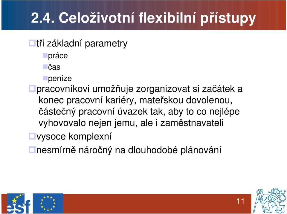 mateřskou dovolenou, částečný pracovní úvazek tak, aby to co nejlépe vyhovovalo