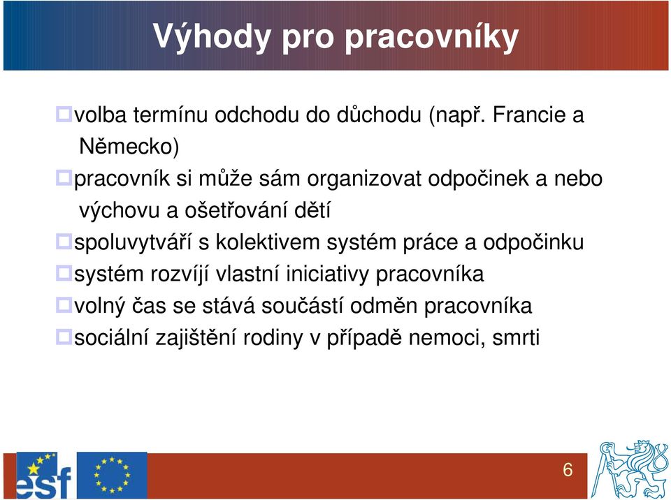 ošetřování dětí spoluvytváří s kolektivem systém práce a odpočinku systém rozvíjí