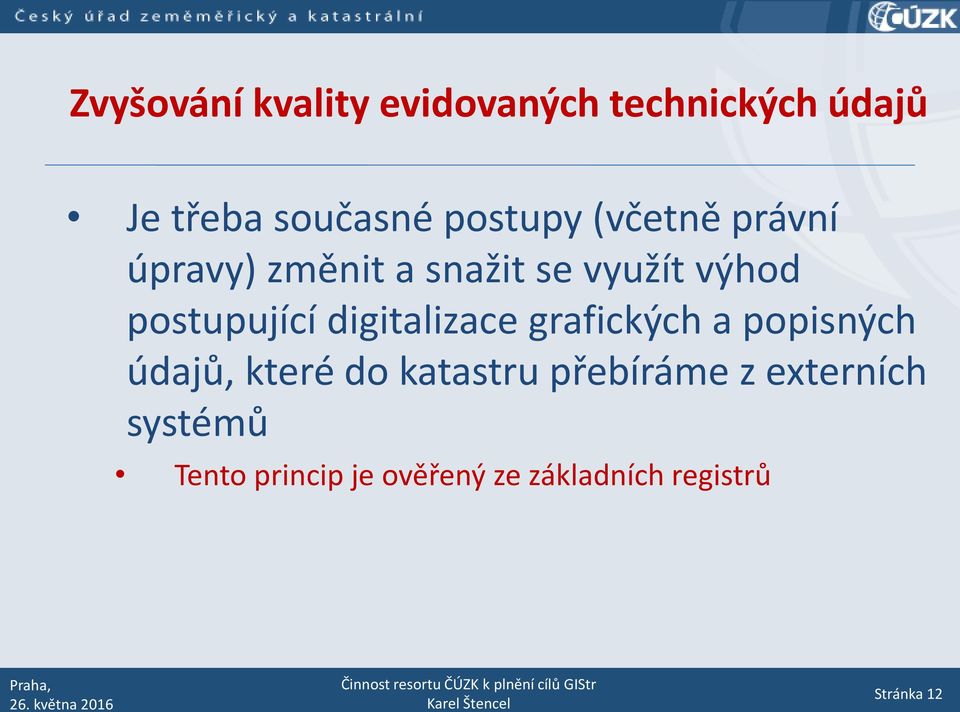 postupující digitalizace grafických a popisných údajů, které do katastru