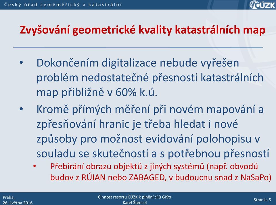 Kromě přímých měření při novém mapování a zpřesňování hranic je třeba hledat i nové způsoby pro možnost