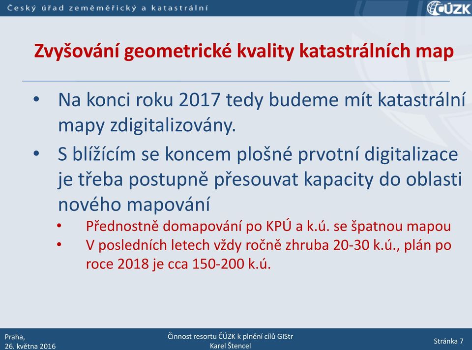 S blížícím se koncem plošné prvotní digitalizace je třeba postupně přesouvat kapacity do