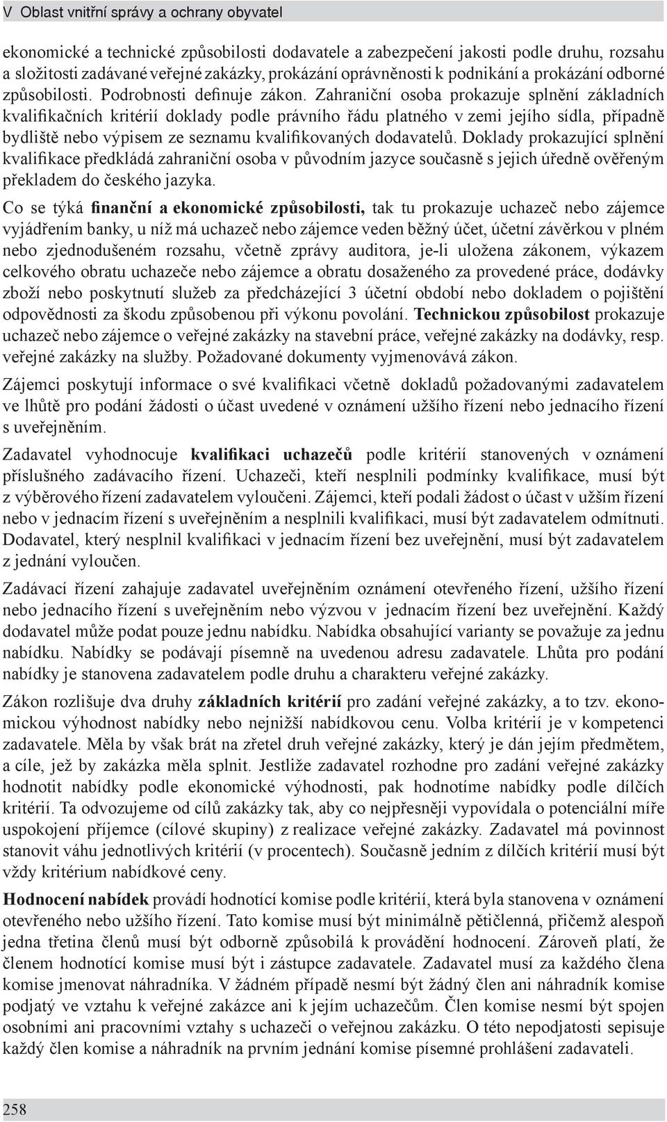 Zahraniční osoba prokazuje splnění základních kvalifikačních kritérií doklady podle právního řádu platného v zemi jejího sídla, případně bydliště nebo výpisem ze seznamu kvalifikovaných dodavatelů.