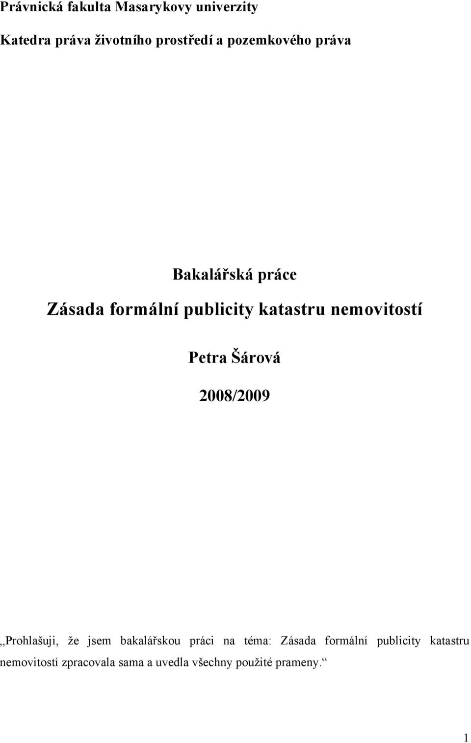 Petra Šárová 2008/2009 Prohlašuji, že jsem bakalářskou práci na téma: Zásada