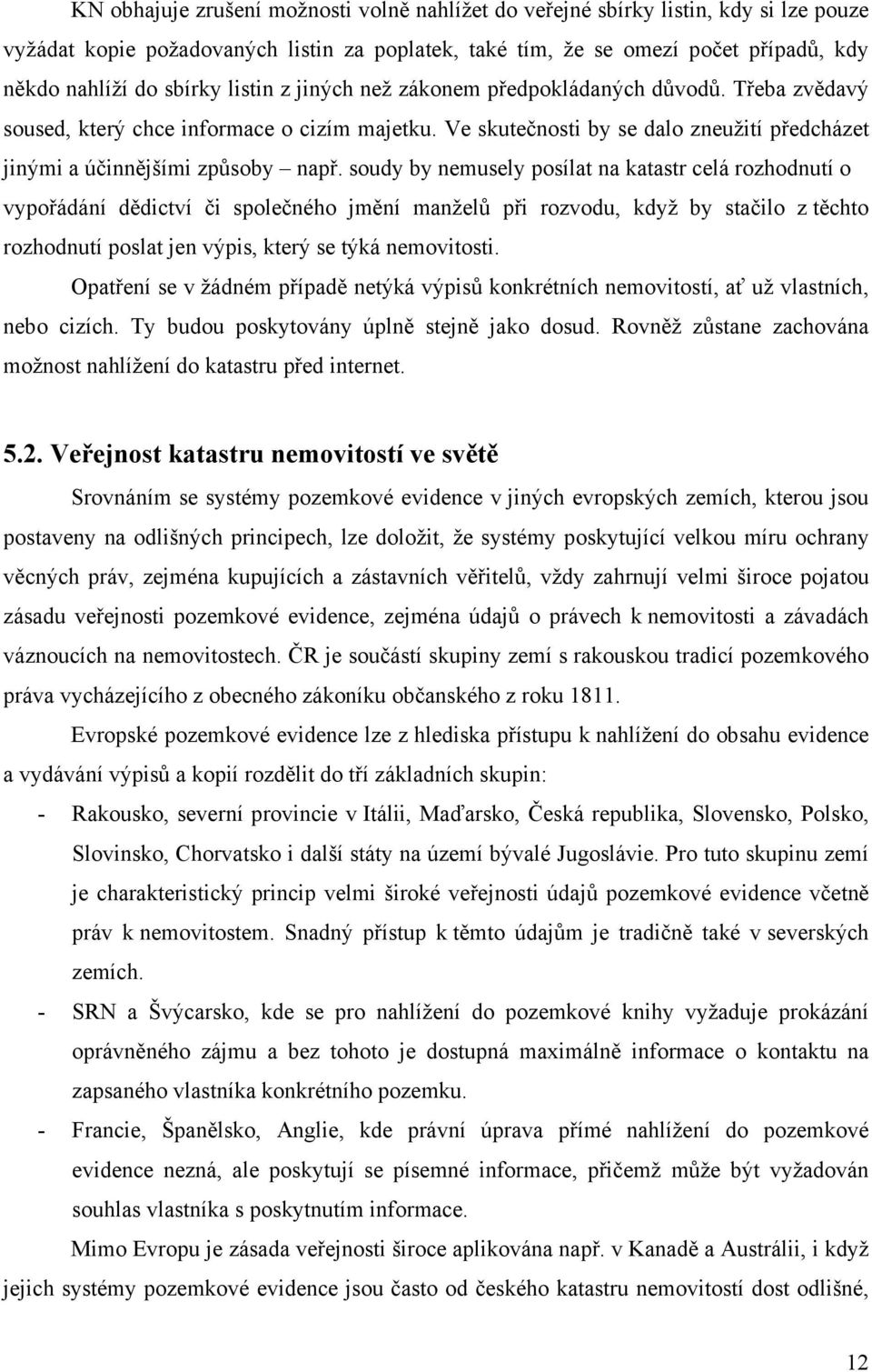 soudy by nemusely posílat na katastr celá rozhodnutí o vypořádání dědictví či společného jmění manželů při rozvodu, když by stačilo z těchto rozhodnutí poslat jen výpis, který se týká nemovitosti.