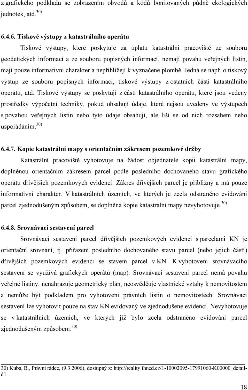 veřejných listin, mají pouze informativní charakter a nepřihlížejí k vyznačené plombě. Jedná se např.