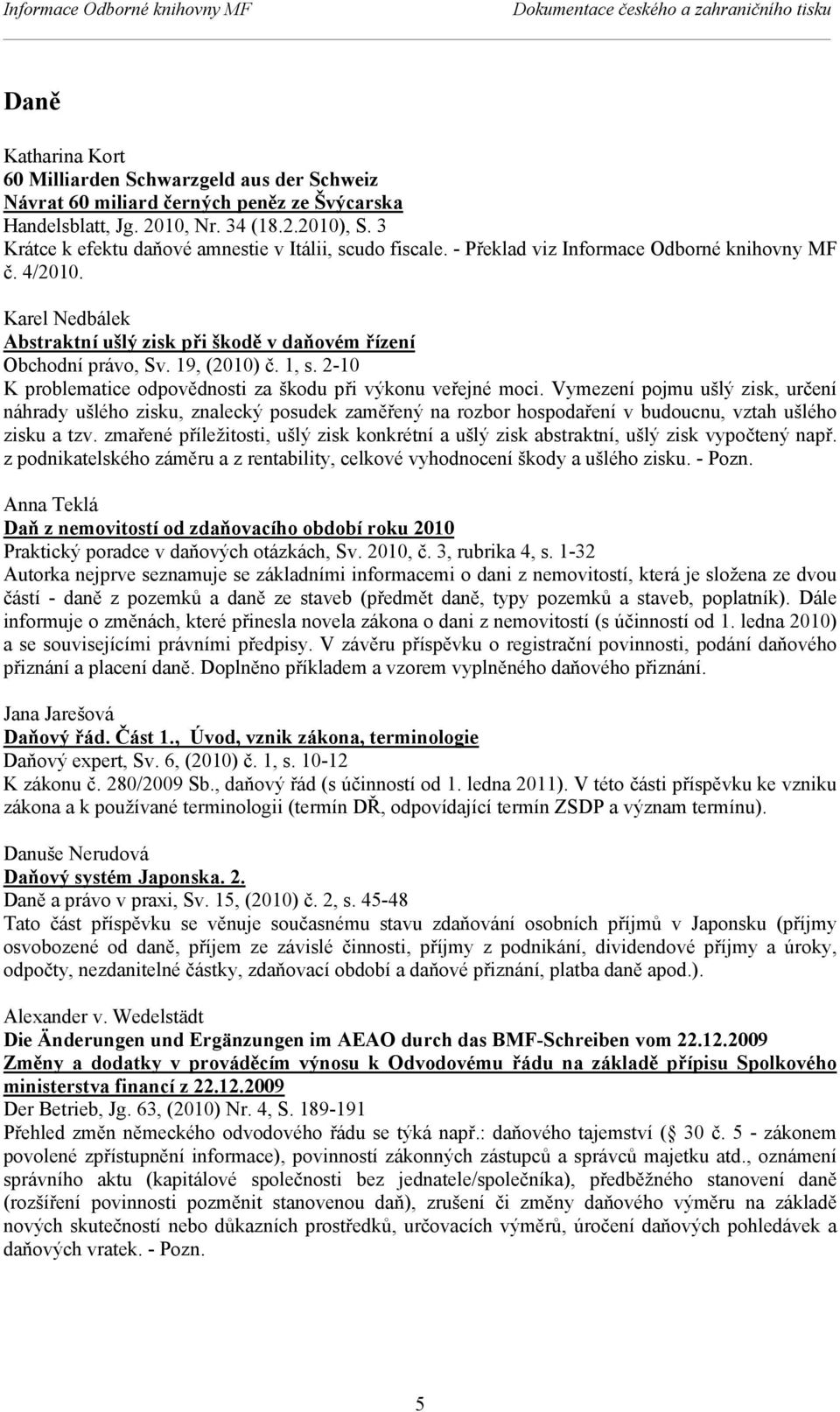 19, (2010) č. 1, s. 2-10 K problematice odpovědnosti za škodu při výkonu veřejné moci.