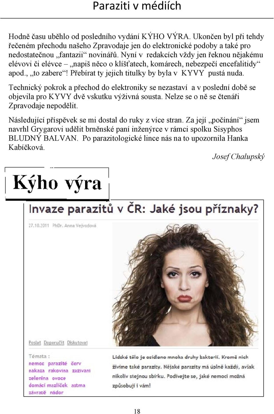 Technický pokrok a přechod do elektroniky se nezastaví a v poslední době se objevila pro KYVY dvě vskutku výživná sousta. Nelze se o ně se čtenáři Zpravodaje nepodělit.