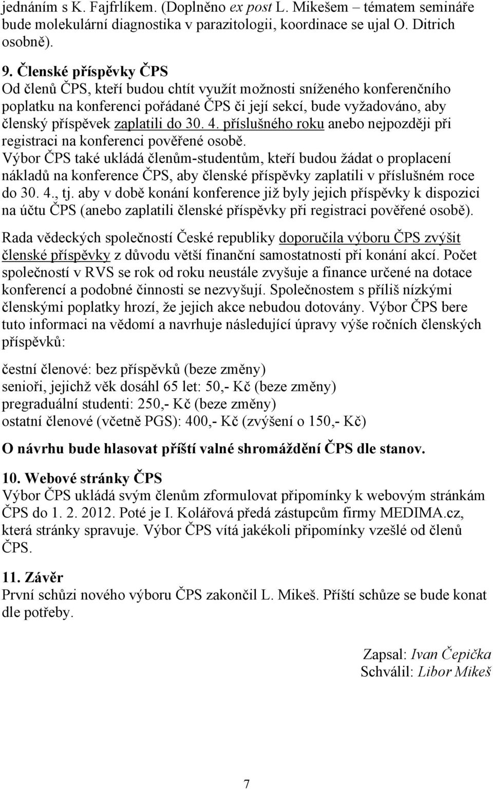 4. příslušného roku anebo nejpozději při registraci na konferenci pověřené osobě.