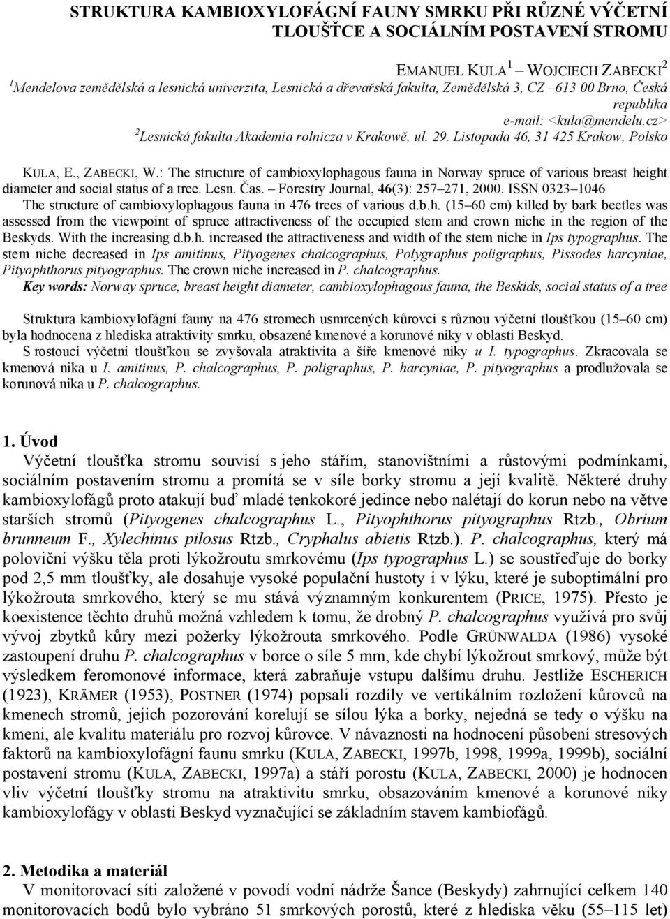 : The structure of cambioxylophagous fauna in Norway spruce of various breast height diameter and social status of a tree. Lesn. Čas. Forestry Journal, 46(3): 257 271, 2000.