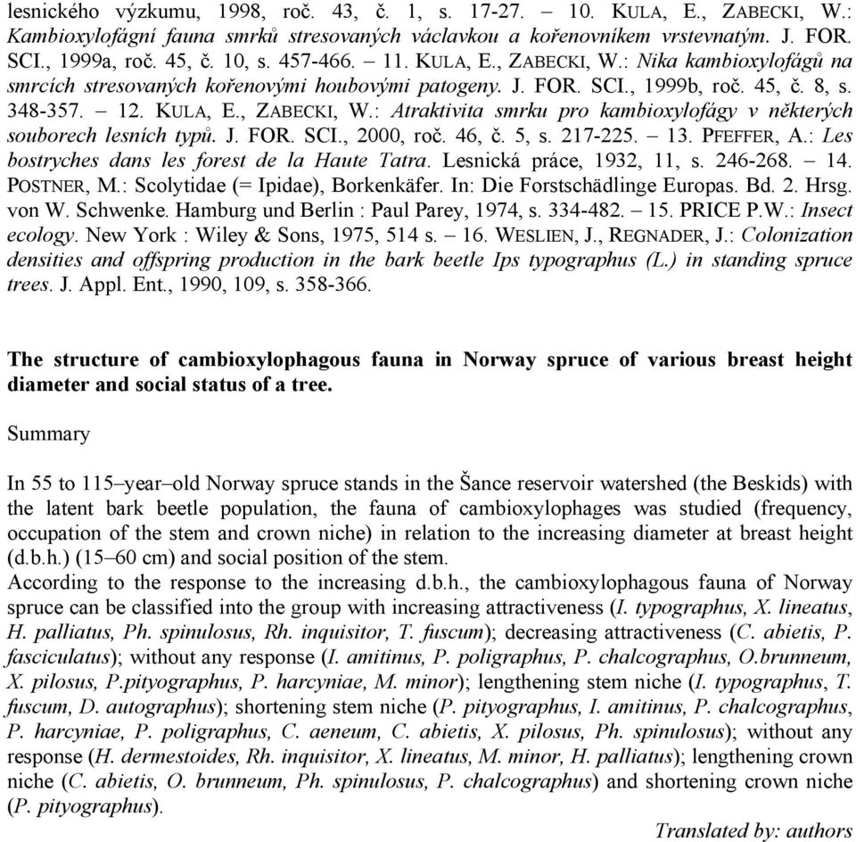 J. FOR. SCI., 2000, roč. 46, č. 5, s. 217-225. 13. PFEFFER, A.: Les bostryches dans les forest de la Haute Tatra. Lesnická práce, 1932, 11, s. 246-268. 14. POSTNER, M.