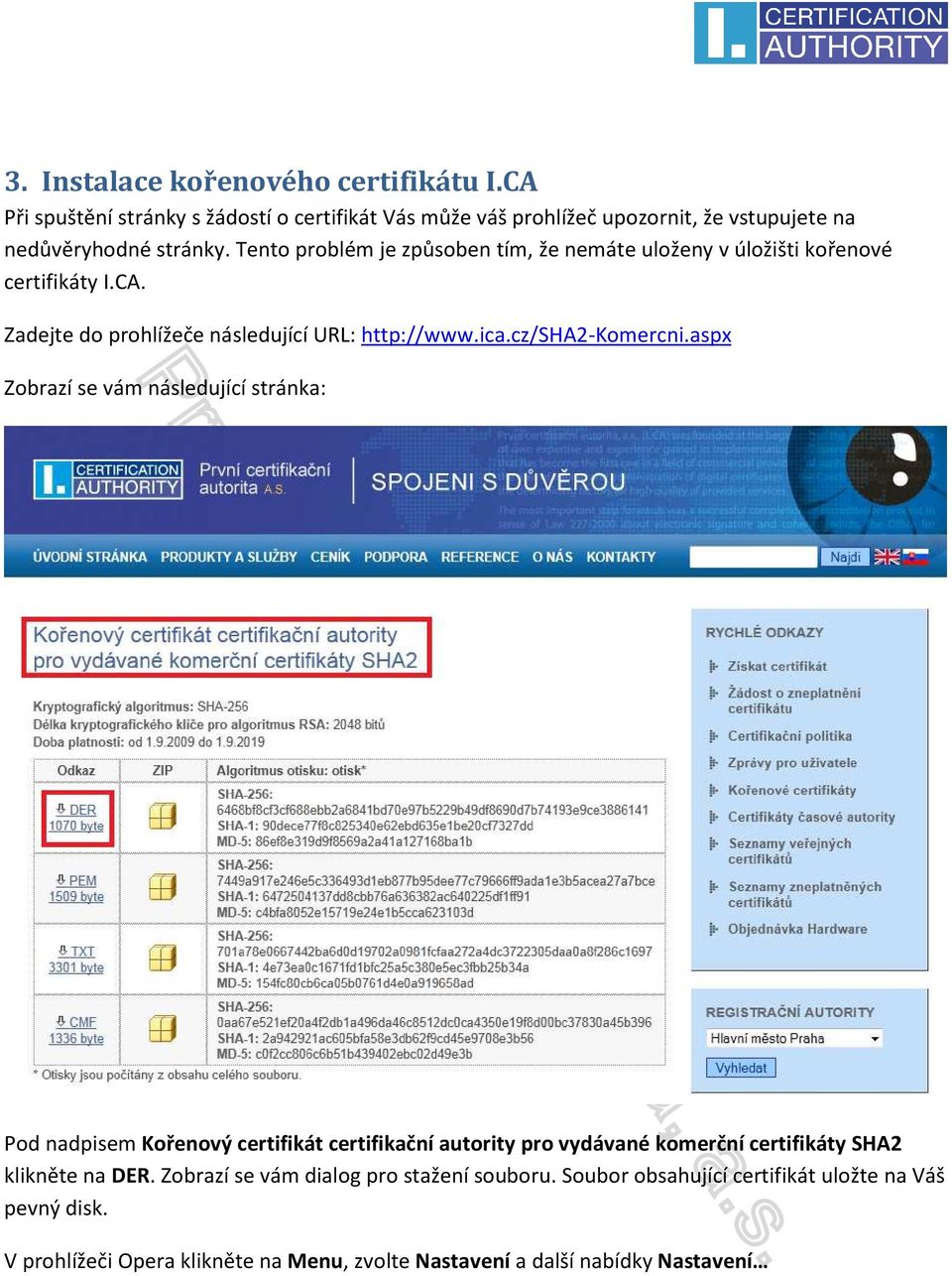 aspx Zobrazí se vám následující stránka: Pod nadpisem Kořenový certifikát certifikační autority pro vydávané komerční certifikáty SHA2 klikněte na DER.