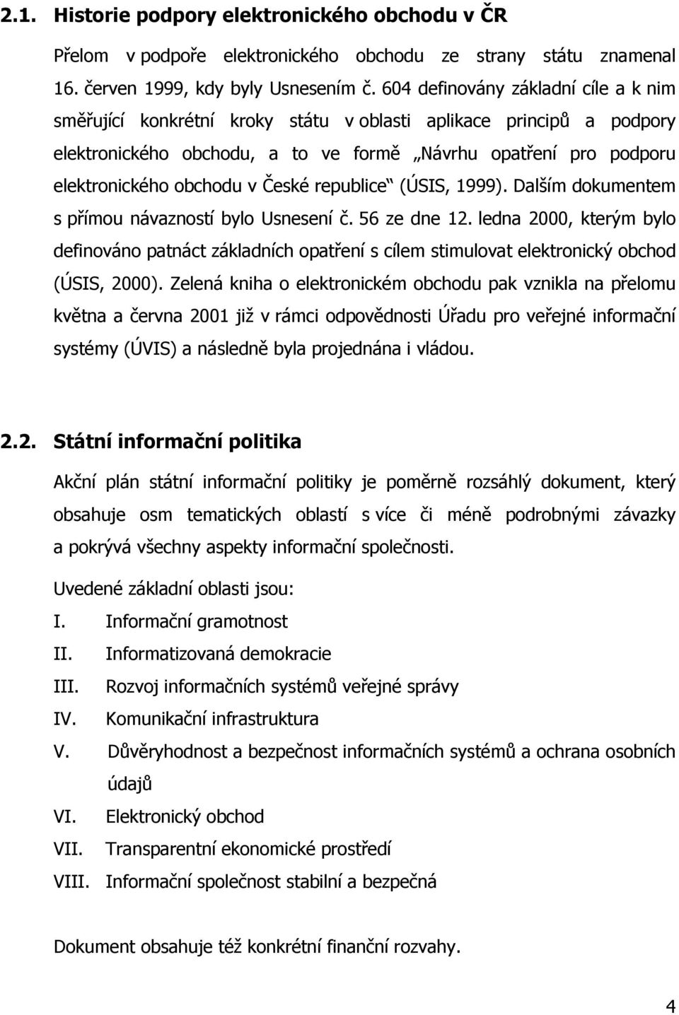 České republice (ÚSIS, 1999). Dalším dokumentem s přímou návazností bylo Usnesení č. 56 ze dne 12.