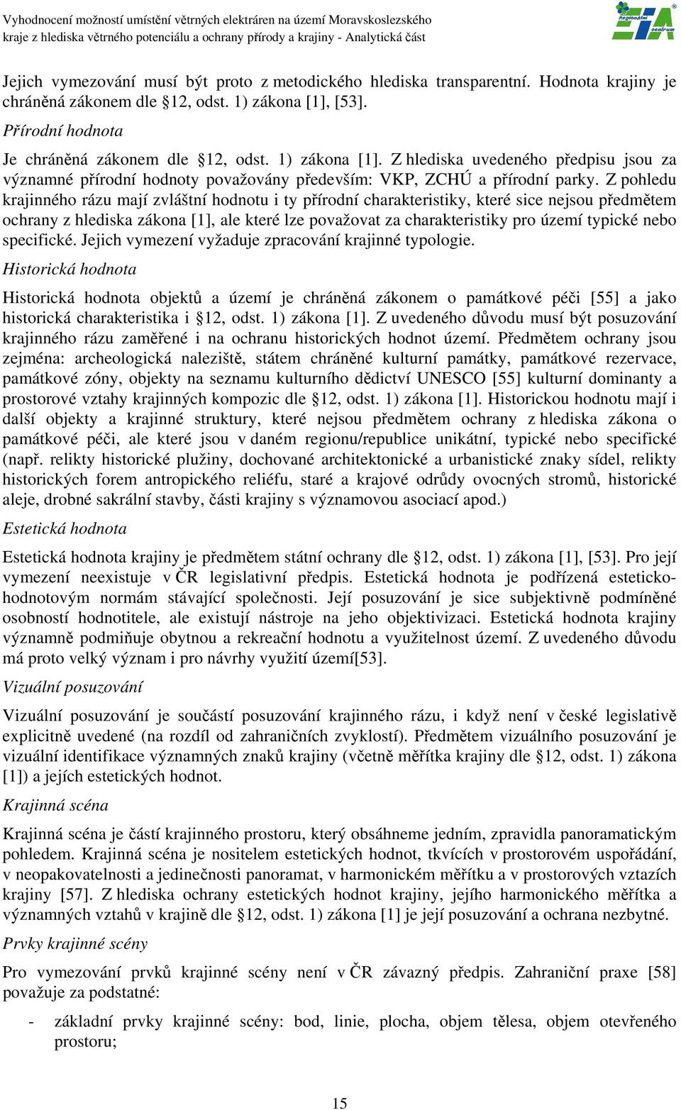 Z pohledu krajinného rázu mají zvláštní hodnotu i ty přírodní charakteristiky, které sice nejsou předmětem ochrany z hlediska zákona [1], ale které lze považovat za charakteristiky pro území typické