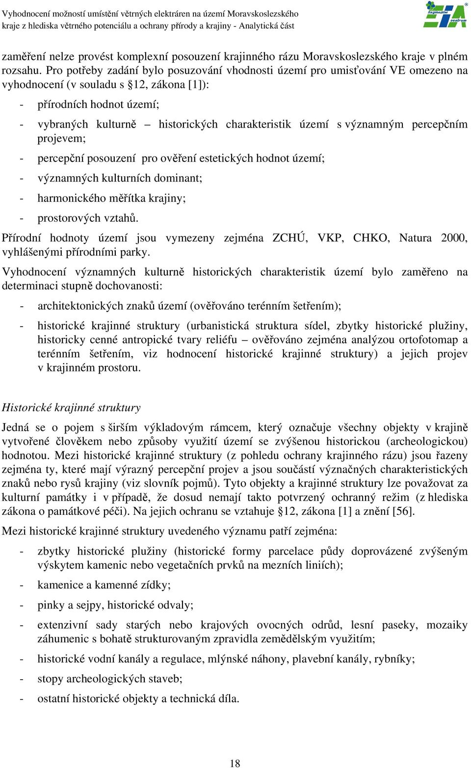 území s významným percepčním projevem; - percepční posouzení pro ověření estetických hodnot území; - významných kulturních dominant; - harmonického měřítka krajiny; - prostorových vztahů.